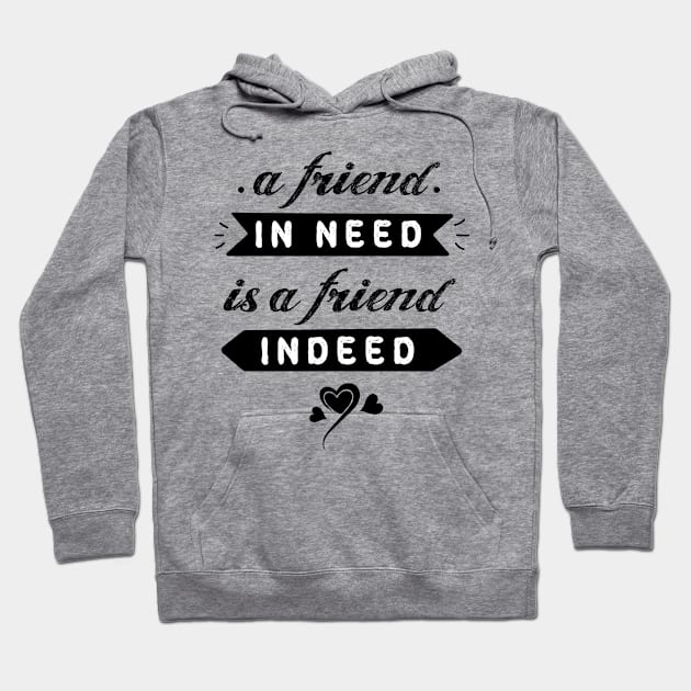 A friend in need is a friend indeed #10 Hoodie by archila